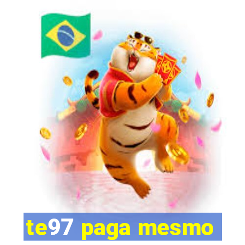 te97 paga mesmo